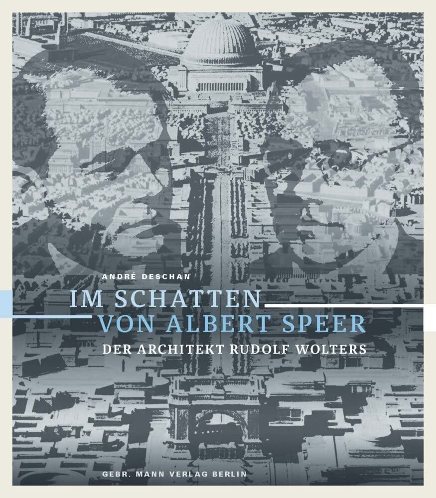 Im Schatten von Albert Speer: Der Architekt Rudolf Wolters Architecture