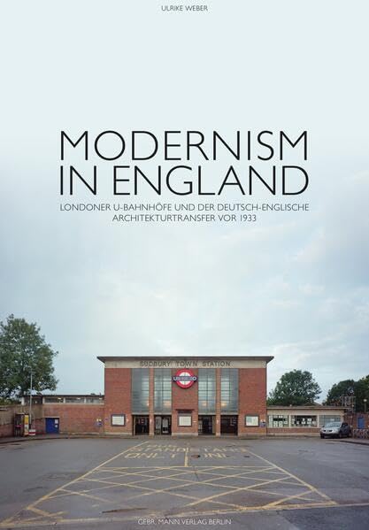 Modernism in England: Londoner U-Bahnhöfe und der deutsch-englische Architekturtransfer vor 1933 Architecture