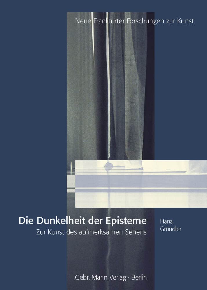 Dunkelheit der Episteme: Zur Kunst des aufmerksamen Sehens (Neue Frankfurter Forschungen zur Kunst, Band 19) Philosophy