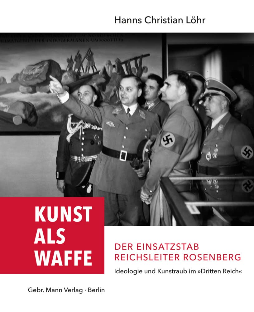 Kunst als Waffe ― Der Einsatzstab Reichsleiter Rosenberg: Ideologie und Kunstraub im "Dritten Reich" Film, Art & Culture