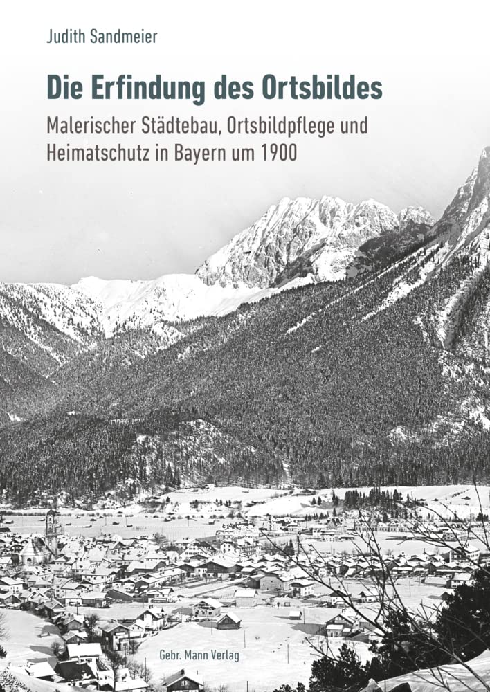 Die Erfindung des Ortsbildes: Malerischer Städtebau, Ortsbildpflege und Heimatschutz in Bayern um 1900 Architecture