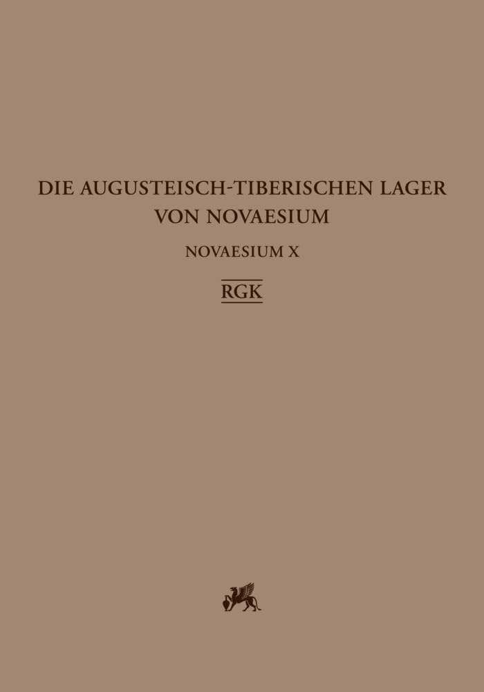 Novaesium X: Die augusteisch-tiberischen Lager von Novaesium / Die Befunde (Limesforschungen. Studien zur Organisation der römischen Reichsgrenze an Rhein und Donau) Social Sciences
