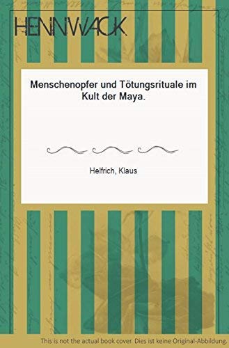 Menschenopfer und Tötungsrituale im Kult der Maya. Books