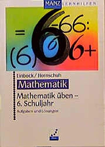 Mathematik üben. Aufgaben und Lösungen: 6. Schuljahr Learning & Reference