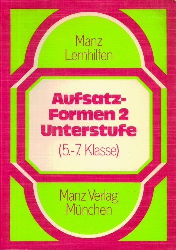 Aufsatzformen Unterstufe II. 5. - 7. Jahrgangsstufe. Schüleraufsätze in der Sachsprache Study Guides