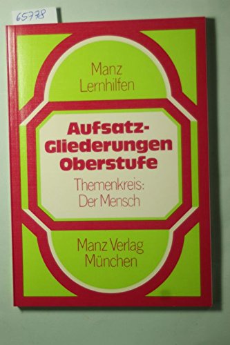 Aufsatzgliederungen für die Oberstufe I. Themenkreis: Der Mensch Study Guides