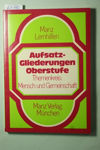 Aufsatzgliederungen für die Oberstufe II. Themenkreis: Mensch und Gemeinschaft Study Guides