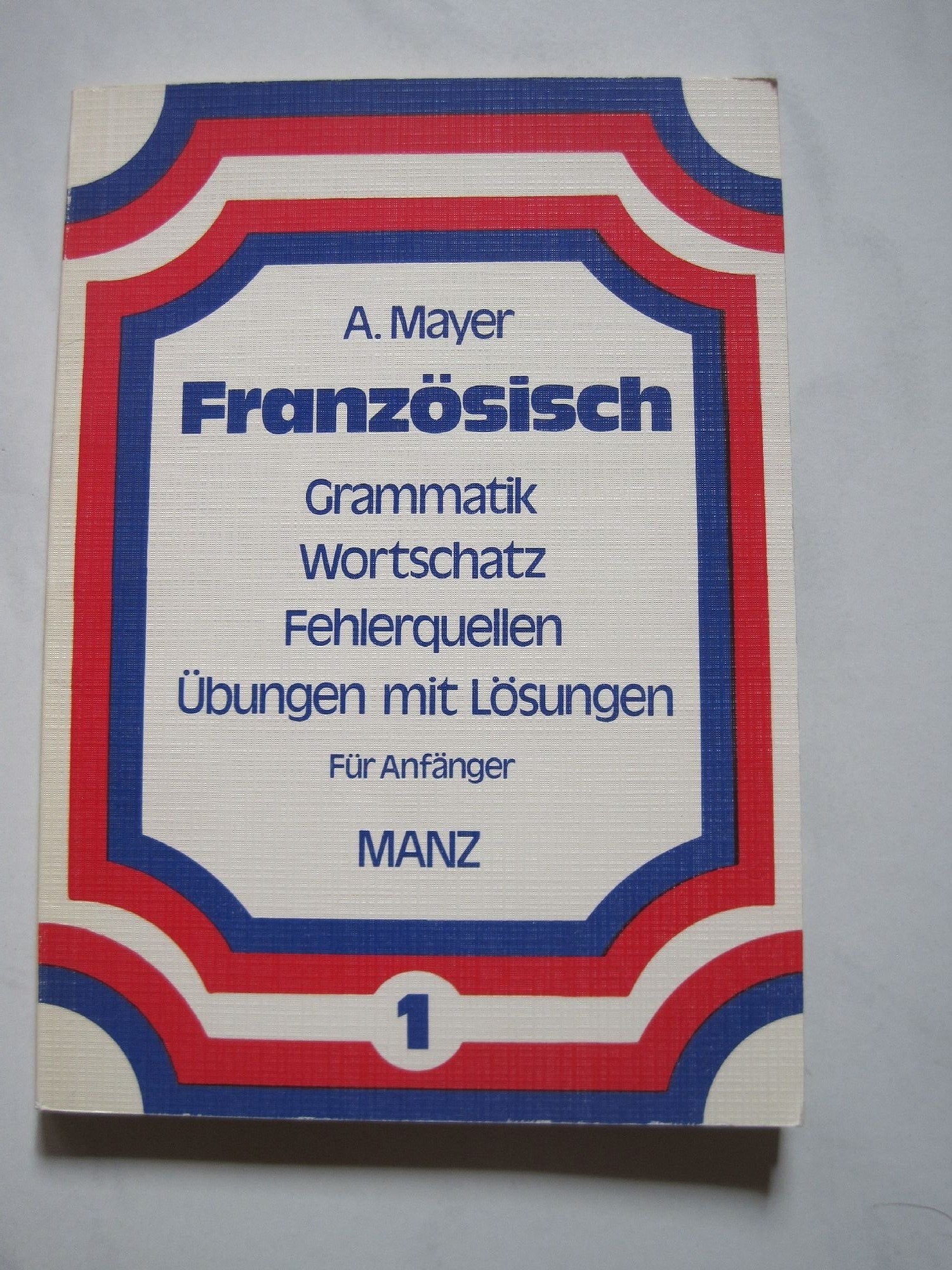 Französisch I. Grammatik, Wortschatz, Fehlerquellen. Übungen mit Lösungen für Anfänger Foreign Languages ​​& Dictionaries