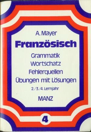 Französisch IV. Grammatik, Wortschatz, Fehlerquellen, Übungen mit Lösungen. 2./3./4. Lernjahr Foreign Languages ​​& Dictionaries