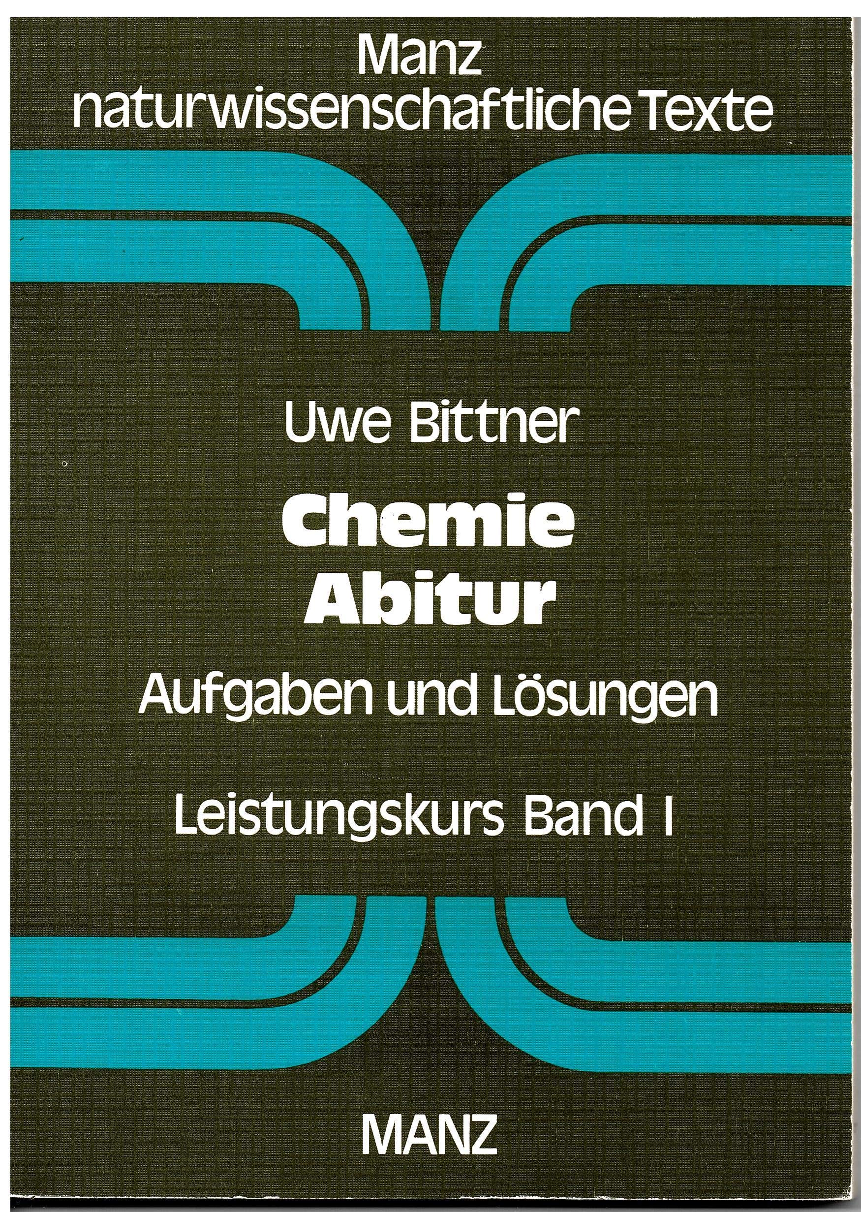 Chemie Abitur I. Leistungskurs. Aufgaben und Lösungen Natural Sciences