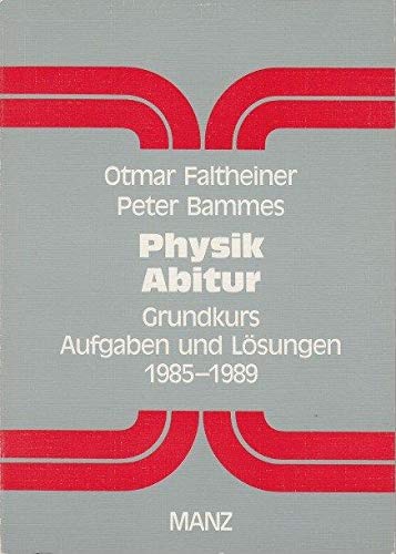 Physik Abitur. Grundkurs (mit Astronomie). Aufgaben und Lösungen 1985 - 1989 Education & Training