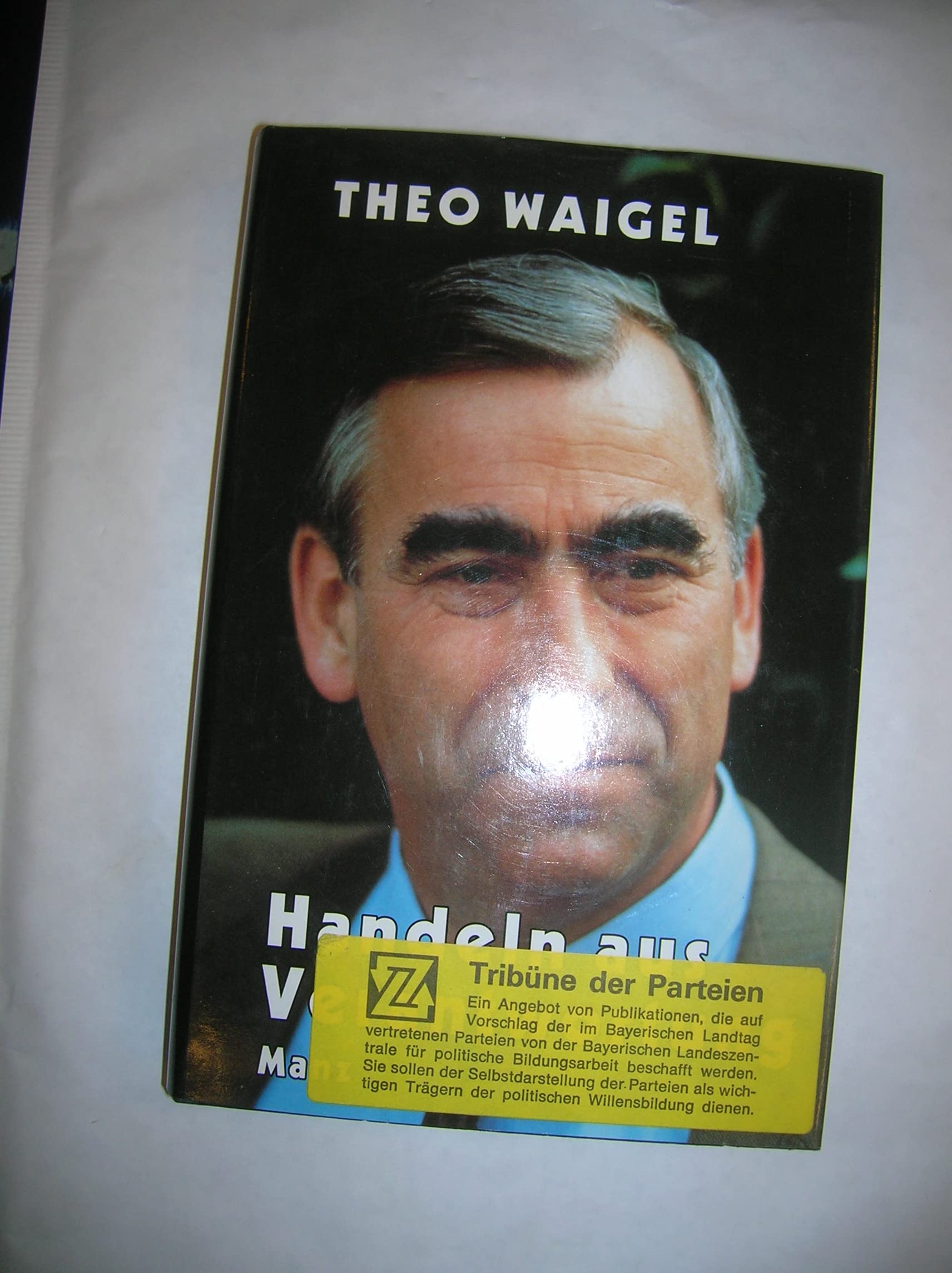 Handeln aus Verantwortung: Beiträge zur Politik in bewegter Zeit 1988-1991. Ausgew., eingel. u. hrsg. v. Wilfried Scharnagl Books