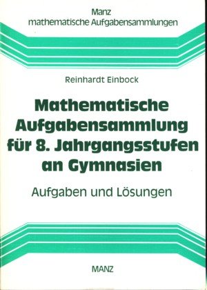 Mathematische Aufgabensammlung für 8. Jahrgangsstufen an Gymnasien. Aufgaben und Lösungen Books