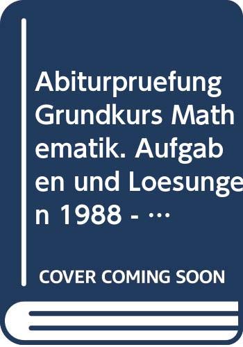 Abiturprüfung Grundkurs Mathematik. Aufgaben und Lösungen 1988 - 1990 Education & Training