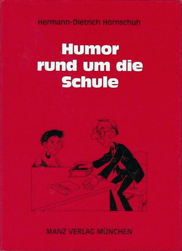 Humor rund um die Schule. Eine humoristische Anthologie über Lehrer, Schüler und Schule Books