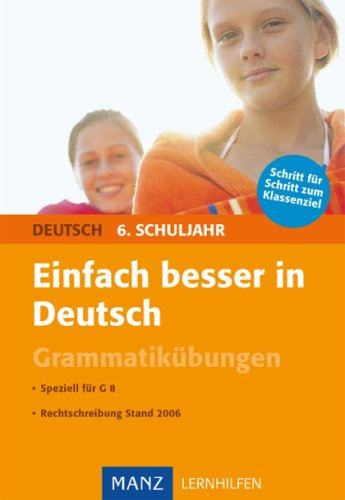 Einfach besser in Deutsch 6. Schuljahr Grammatikübungen: Schritt für Schritt zum Klassenziel Study Guides