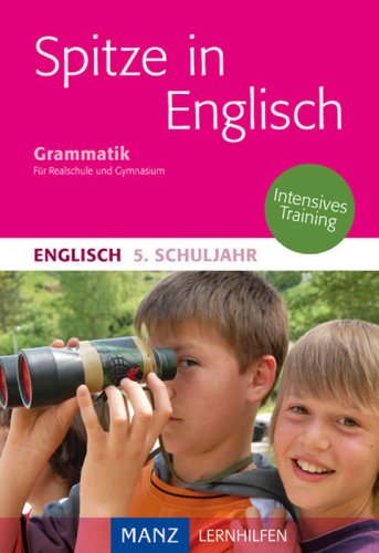 Spitze in Englisch: Englische Grammatik 5. Schuljahr: Erklärungen - Beispiele - Übungen. Mit Lösungen Study Guides