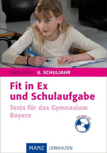 Fit in Ex und Schulaufgabe Englisch 6. Schuljahr: Tests für das Gymnasium Bayern Study Guides