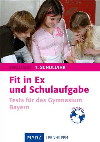 Fit in Ex und Schulaufgabe Englisch 7. Schuljahr: Tests für das Gymnasium Bayern Study Guides