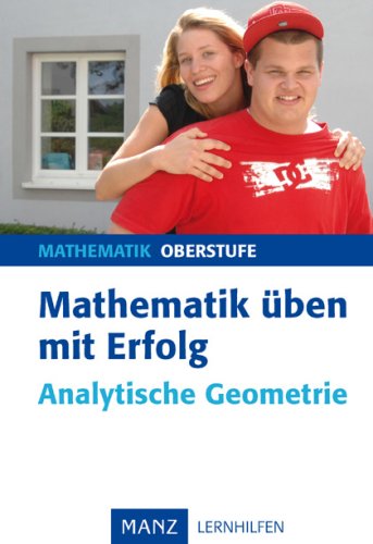 Mathematik üben mit Erfolg - Analytische Geometrie: Oberstufe. Mit Lösungen Study Guides