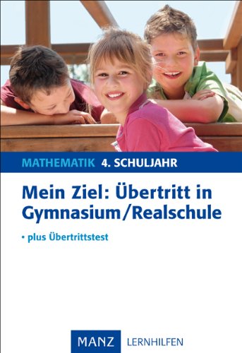 Mein Ziel: Übertritt in Gymnasium/Realschule – Mathematik 4. Schuljahr: Plus Übertrittstest Study Guides