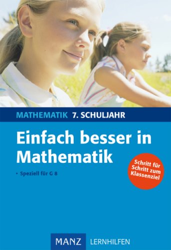 Einfach besser in Mathematik 7. Schuljahr: Schritt für Schritt zum Klassenziel: Speziell für G8 Study Guides