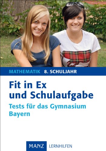 Fit in Ex und Schulaufgabe Mathematik 8. Schuljahr: Tests für das Gymnasium Bayern Study Guides