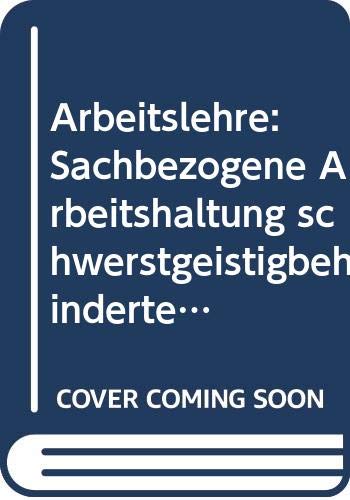 Arbeitslehre: Sachbezogene Arbeitshaltung schwerstgeistigbehinderter Werkstufenschüler Books