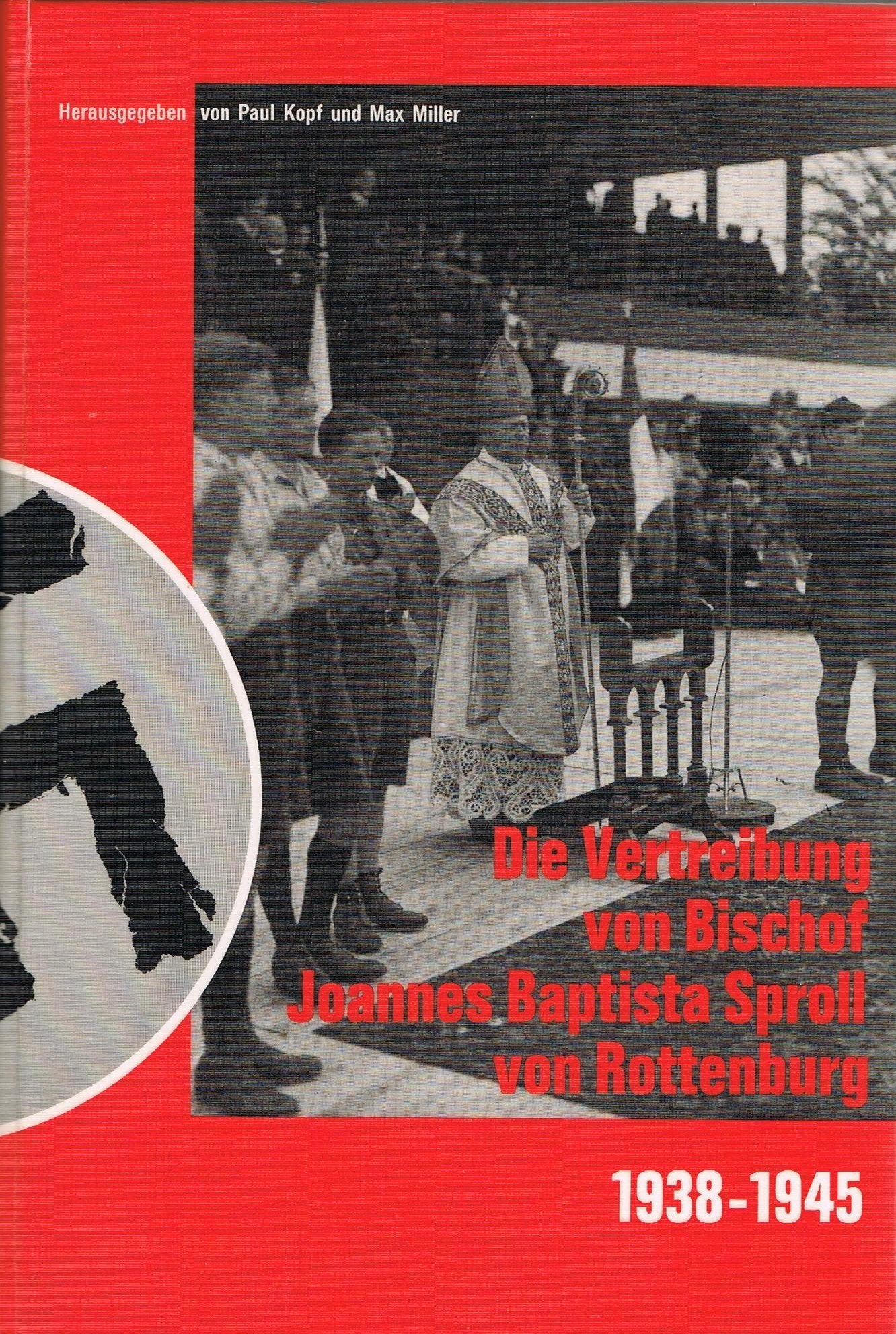 Die Vertreibung Von Bischof Joannes Baptista Sproll Von Rottenburg 1938-1945;: Dokumente Zur Geschichte Des Kirchlichen Widerstands Books