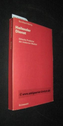 Heilender Dienst. Ethische Probleme der modernen Medizin Medicine