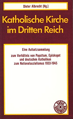 Katholische Kirche im Dritten Reich. Eine Aufsatzsammlung. Politics & History