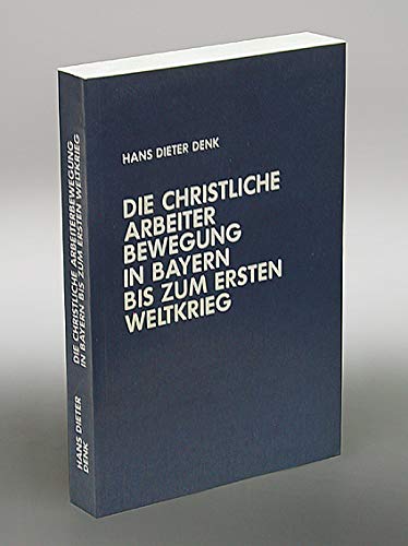 Die christliche Arbeiterbewegung in Bayern bis zum Ersten Weltkrieg Politics & History