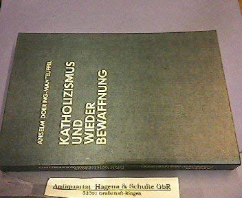 Katholizismus und Wiederbewaffnung. Die Haltung der deutschen Katholiken gegenüber der Wehrfrage 1948-1955 Books