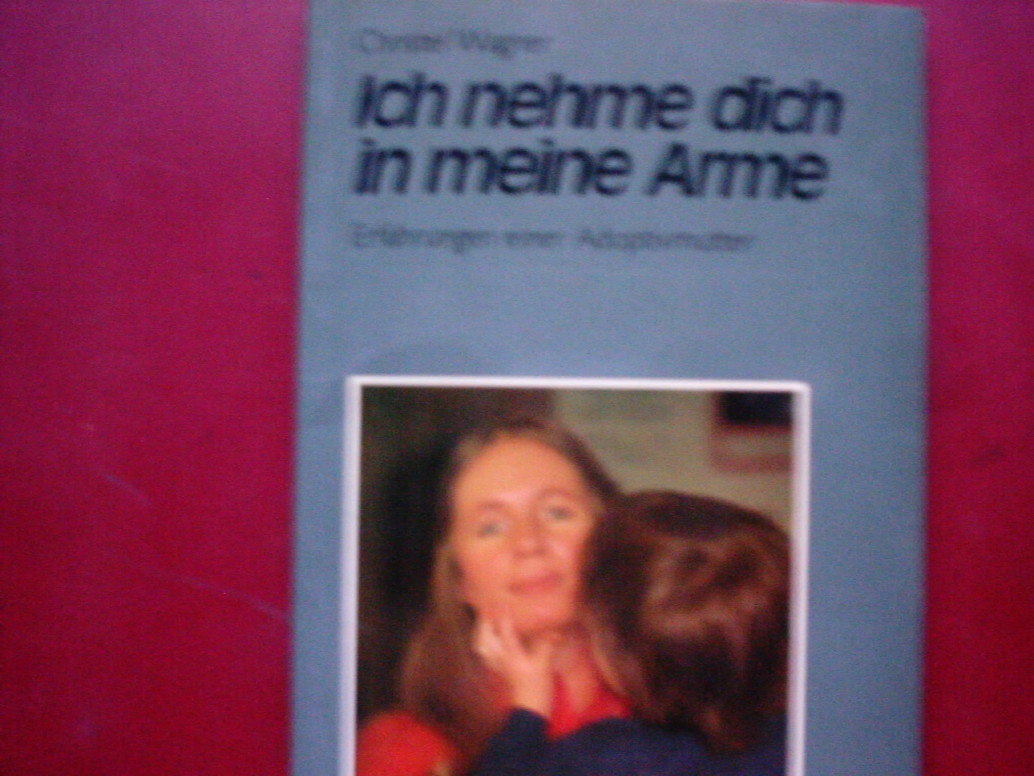 Ich nehme dich in meine Arme. Erfahrungen einer Adoptivmutter Books