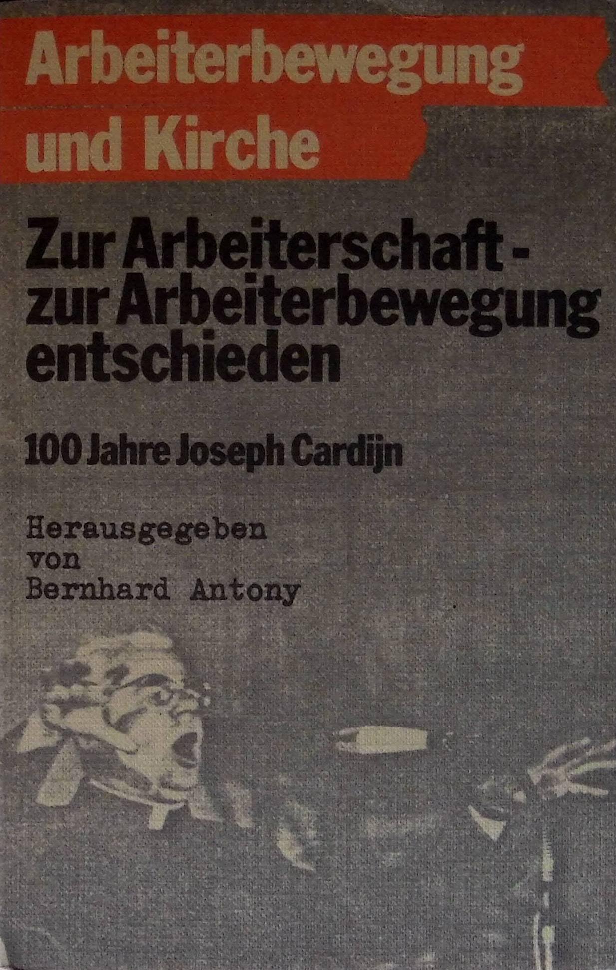 Zur Arbeiterschaft - zur Arbeiterbewegung entschieden. 100 Jahre Joseph Cardijn Social Sciences