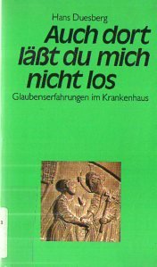 Auch dort läßt du mich nicht los. Glaubenserfahrungen im Krankenhaus Books