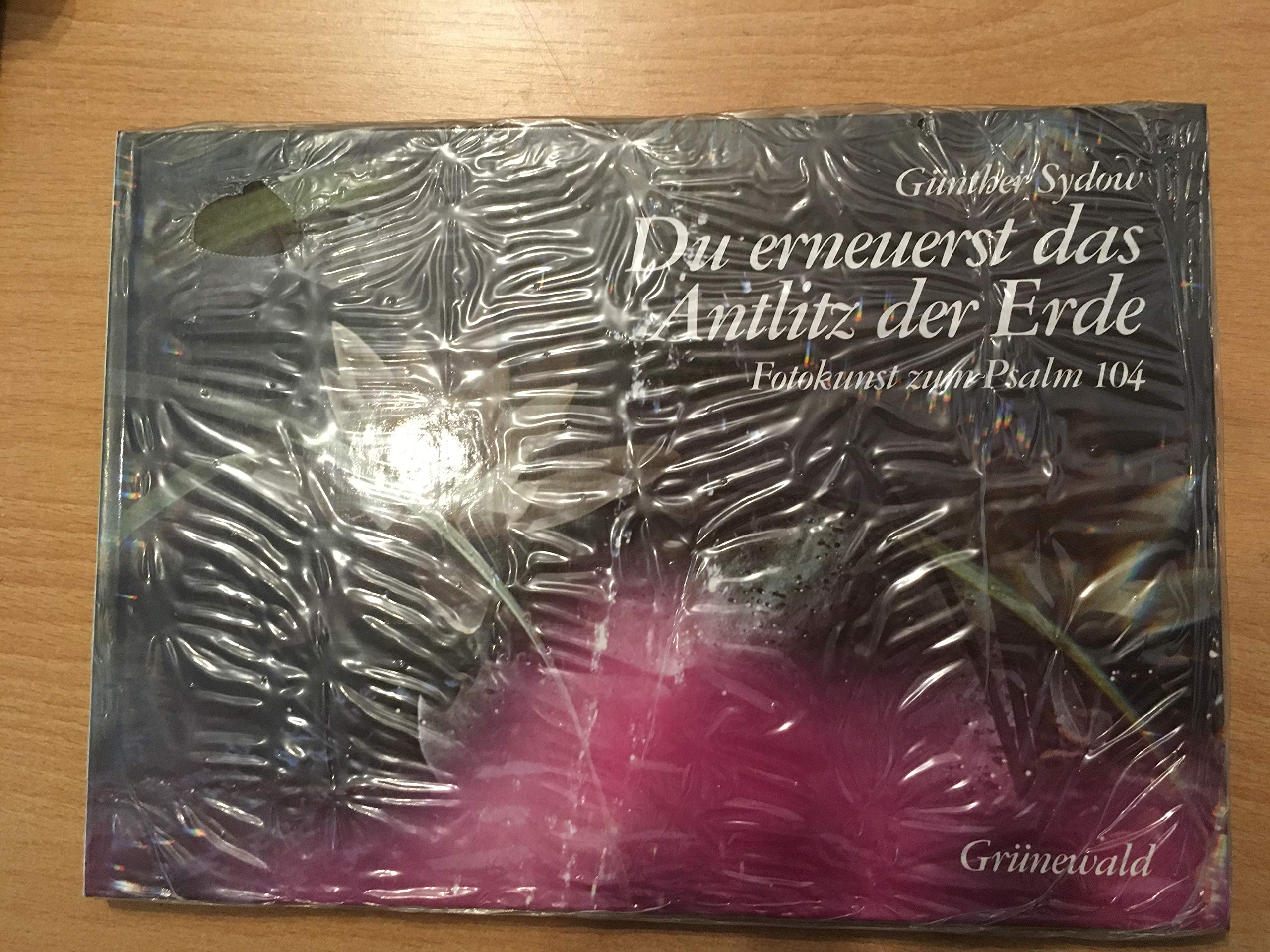 Du erneuerst das Antlitz der Erde. Fotokunst zum Psalm 104 Books