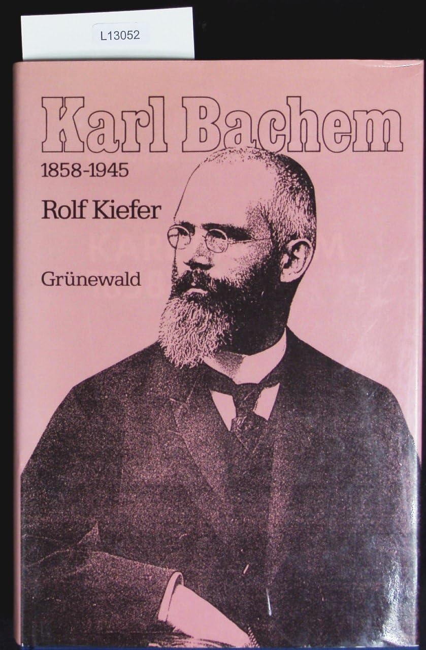 Karl Bachem 1858-1945. Politiker und Historiker des Zentrums Books