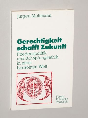 Gerechtigkeit schafft Zukunft. (5838 827). Friedenspolitik und Schöpfungsethik in einer bedrohten Welt Social Sciences
