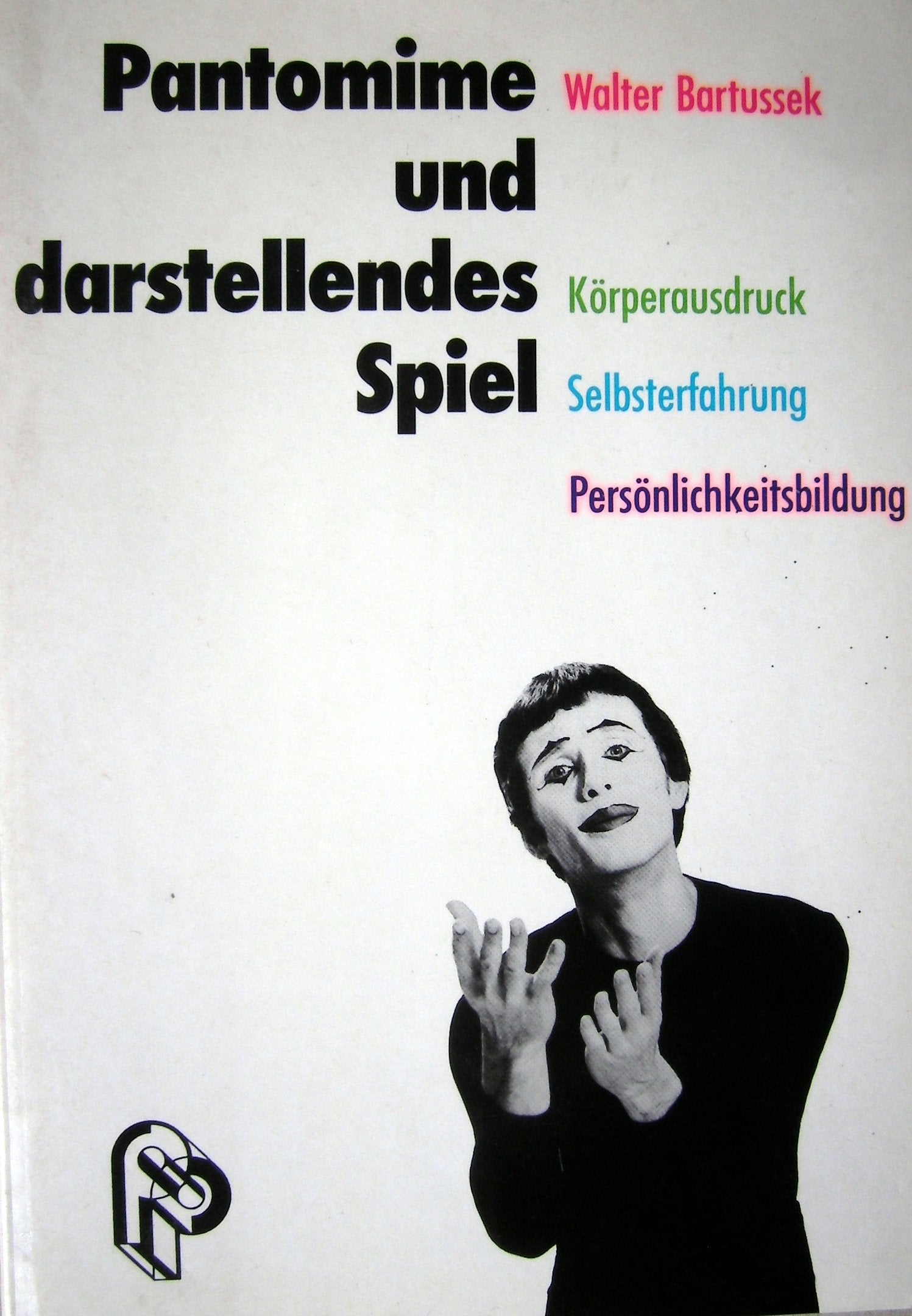 Pantomime und darstellendes Spiel: Körperausdruck - Selbsterfahrung - Persönlichkeitsbildung Film, Art & Culture