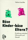 Böse Kinder - böse Eltern?. Erziehung zwischen Ohnmacht und Gewalt Parents & Children