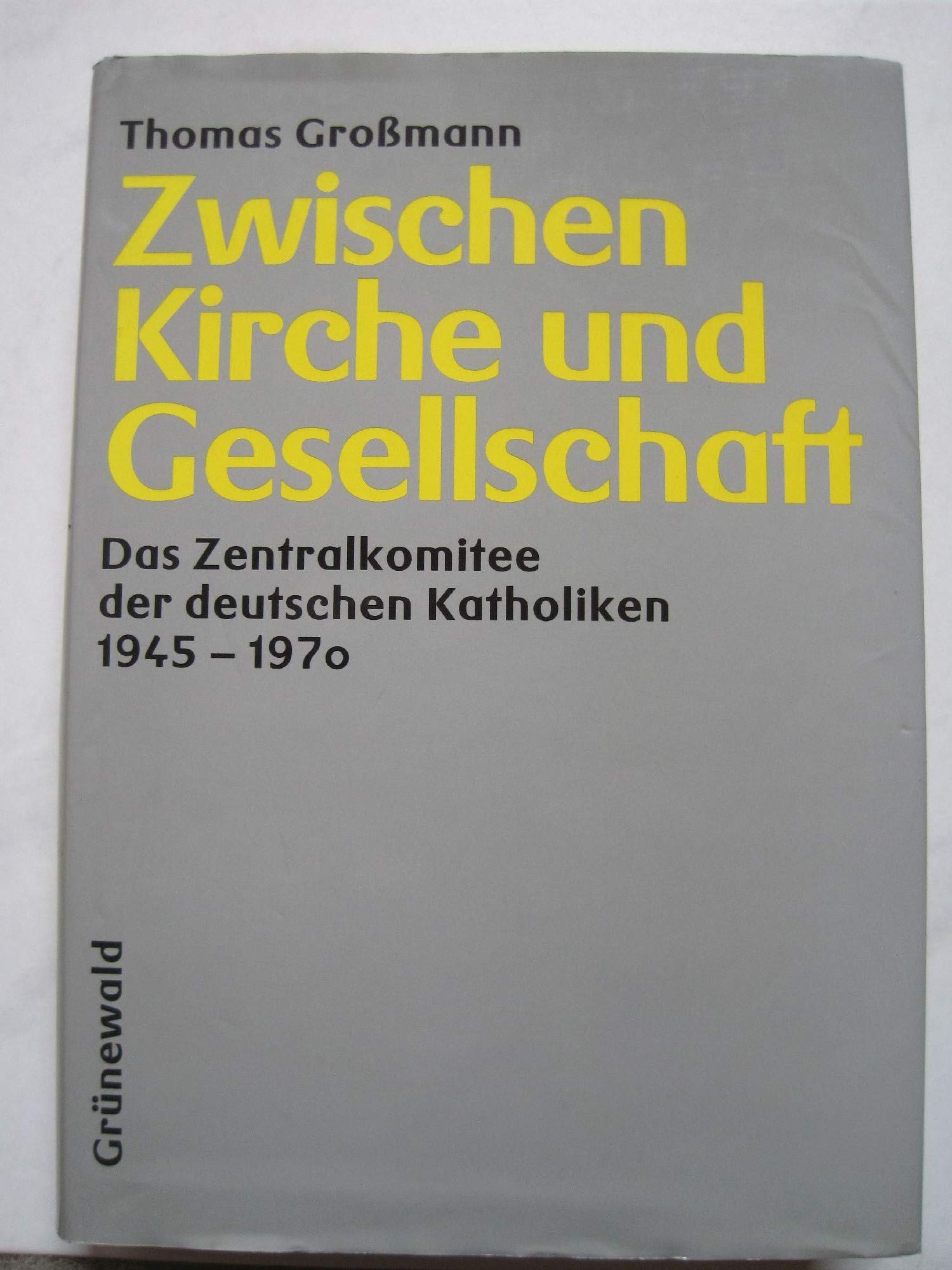 Zwischen Kirche und Gesellschaft. Das Zentralkomitee der deutschen Katholiken 1945-1970 Books