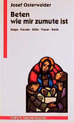 Beten wie mir zumute ist: Klage - Freude - Stille - Trauer - Dank Religion & Esotericism