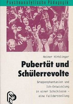 Pubertät und Schülerrevolte: Gruppenphantasien und Ich-Entwicklung in einer Schulklasse - eine Falldarstellung Education & Training Books