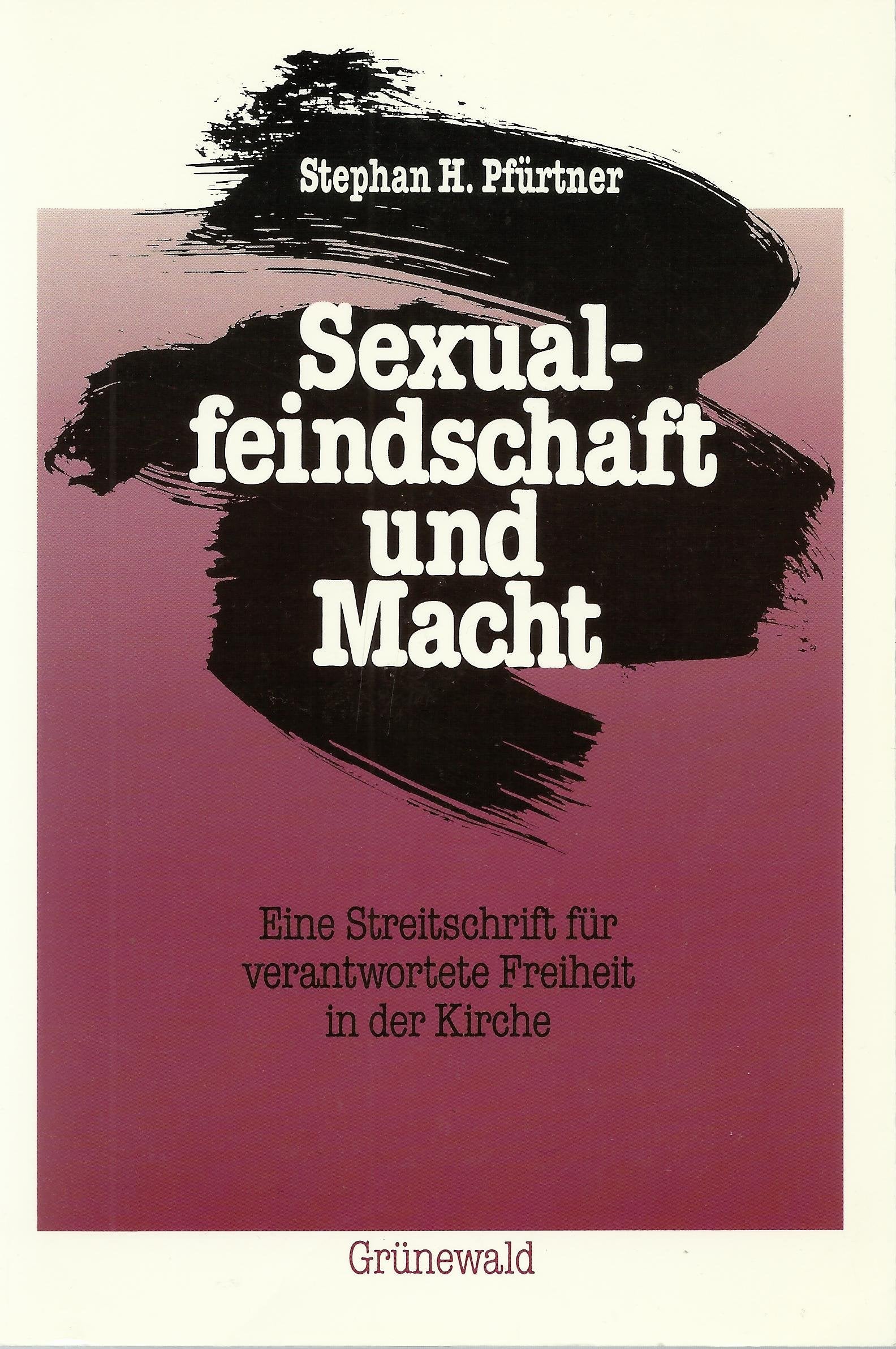 Sexualfeindschaft und Macht. Eine Streitschrift für verantwortete Freiheit in der Kirche Social Sciences