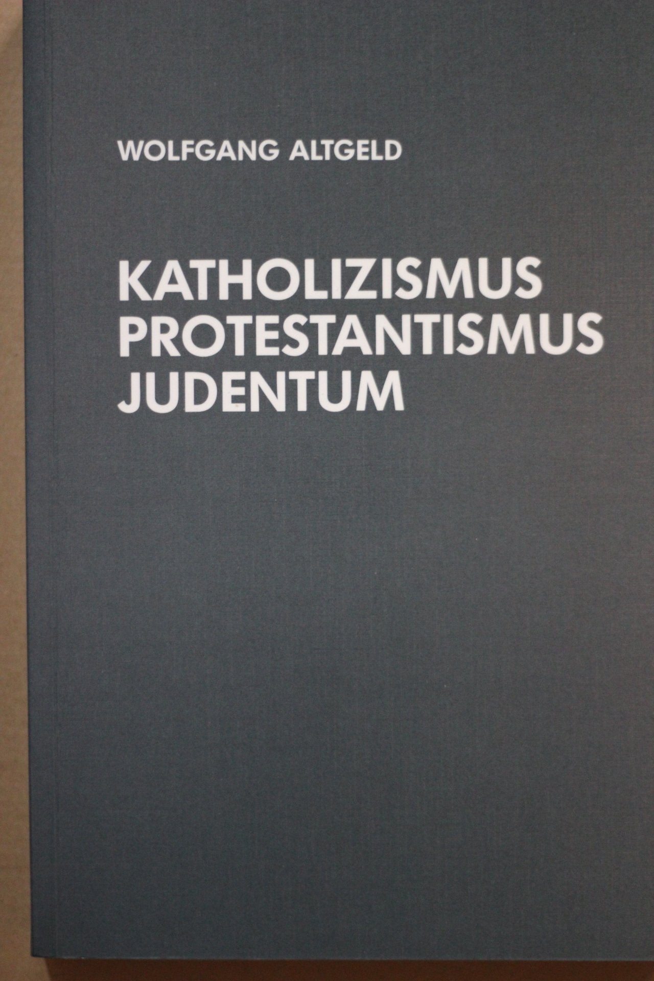 Katholizismus, Protestantismus, Judentum. Über religiös begründete Gegensätze und nationalreligiöse Ideen in der Geschichte des deutschen Nationalismus Religion & Esotericism