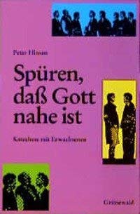 Spüren, daß Gott nahe ist. Katechese mit Erwachsenen Religion & Esotericism