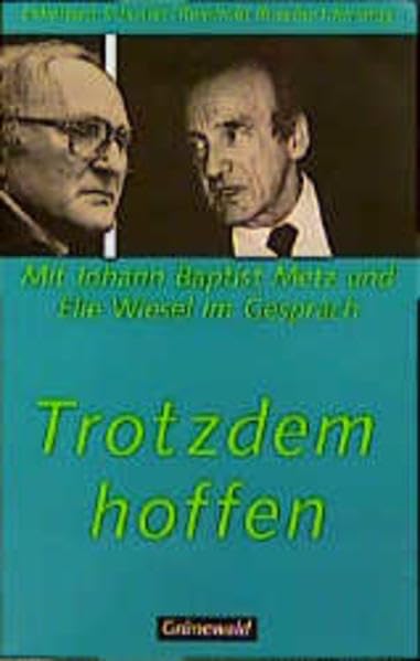 Trotzdem hoffen: Mit Johan Baptist Metz und Elie Wiesel im Gespräch Books