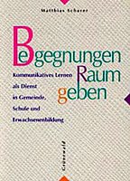Begegnungen Raum geben: Kommunikatives Lernen als Dienst in Gemeinde, Schule und Erwachsenen- bildung Education & Training