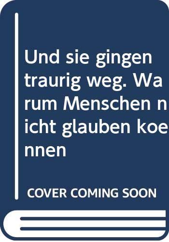 Und sie gingen traurig weg. Warum Menschen nicht glauben können Books